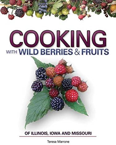 Cooking Wild Berries Fruits of IL, IA, MO (Foraging Cookbooks)