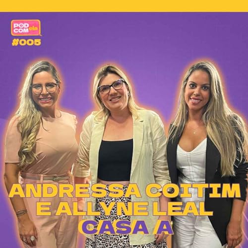 Andressas Coitim e Allyne Leal - Pod com Ela #5 - 2&ordm; Temporada