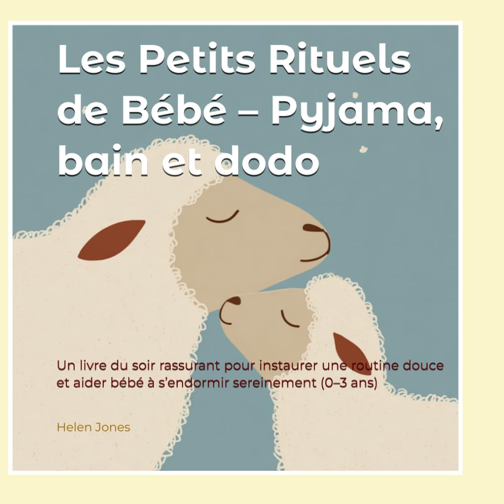 Les Petits Rituels de Bébé – Pyjama, bain et dodo: Un livre du soir rassurant pour instaurer une routine douce et aider bébé à s’endormir sereinement (0–3 ans)