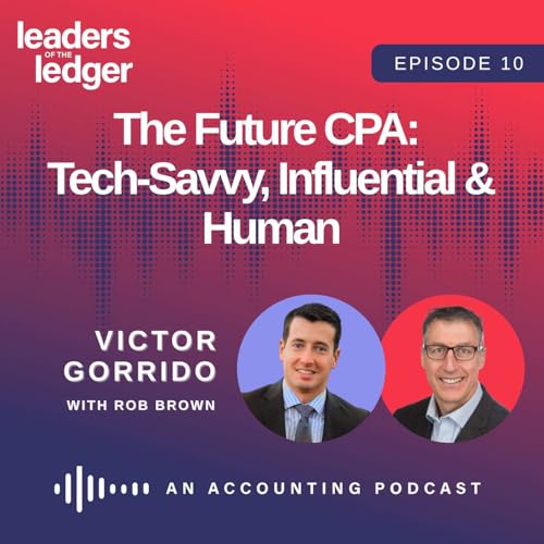 The Future CPA: A Global Journey to Influence and Impact | Victor Garrido on Leaders of the Ledger