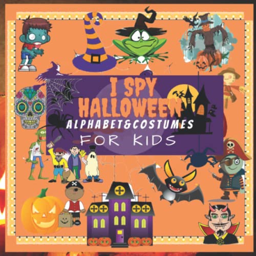 I SPY HALLOWEEN ALPHABET AND COSTUMES FOR KIDS: The ULTIMATE Halloween Activity Book For Kids Interactive Picture Guessing Game Alphabet A-Z Book For 2-5 Year Olds