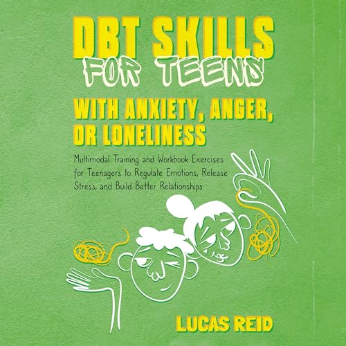 DBT Skills for Teens with Anxiety, Anger, or Loneliness -- Lucas Reid episode artwork