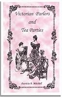 Victorian Parlors and Tea Parties 0925117366 Book Cover