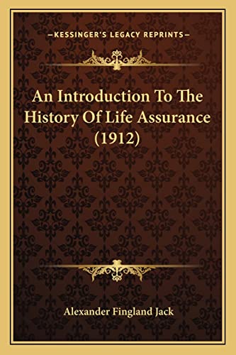 An Introduction To The History Of Life Assurance (1912)