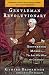 Gentleman Revolutionary: Gouverneur Morris, the Rake Who Wrote the Constitution