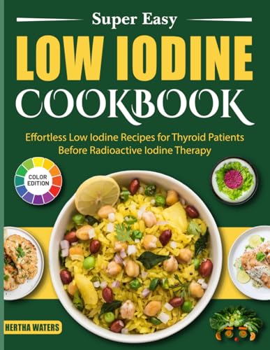 Super Easy Low Iodine Cookbook: Effortless Low Iodine Recipes for Thyroid Patients Before Radioactive Iodine Therapy