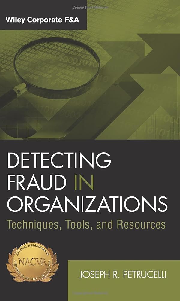 Detecting Fraud in Organizations: Techniques, Tools, and Resources