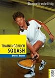 Trainingsbuch Squash: Übungen für mehr Erfolg (rororo sachbuch - sport)