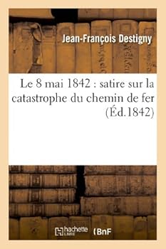 Paperback Le 8 Mai 1842: Satire Sur La Catastrophe Du Chemin de Fer [French] Book