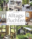  Wohnbuch: Alltagsfluchten. Ideen für individuelle Rückzugsorte. Wohnideen und Einrichtungsideen für Baumhäuser, Gartenhäuschen und Co. Kleine Wohnung einrichten.