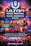 Ultra Music Festival Travel Handbook 2026: The Ultimate Guide to Hotels, Budget Planning, Packing Essentials, Miami Nightlife, Safety Tips, Afterparties & the Full Miami Music Week Experience