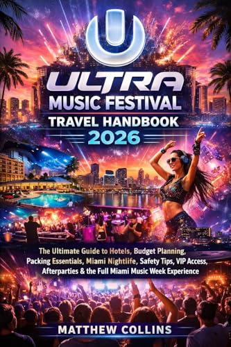 Ultra Music Festival Travel Handbook 2026: The Ultimate Guide to Hotels, Budget Planning, Packing Essentials, Miami Nightlife, Safety Tips, Afterparties & the Full Miami Music Week Experience