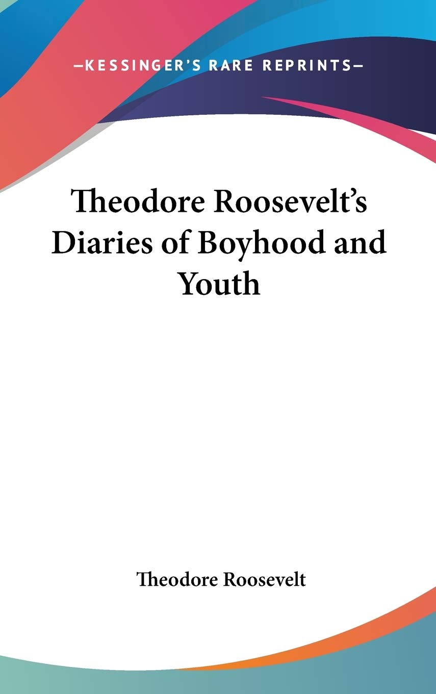 Theodore Roosevelt's Diaries of Boyhood and Youth