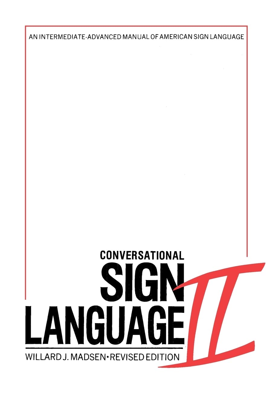 Conversational Sign Language II: An Intermediate Advanced Manual