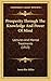 Prosperity Through The Knowledge And Power Of Mind: Lectures And Mental Treatments (1913)