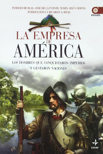Empresa De America: Los hombres que conquistaron imperios y gestaron naciones (Clio. Crónicas de la Historia)