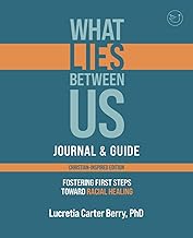 What LIES Between Us Journal & Guide: Fostering First Steps Toward Racial Healing (What LIES Between Us Learning Series)