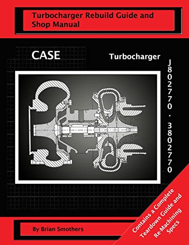 CASE Turbocharger J802770/3802770:: Turbo Rebuild Guide and Shop Manual