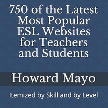 Paperback 750 of the Latest Most Popular ESL Websites for Teachers and Students: Itemized by Skill and by Level Book