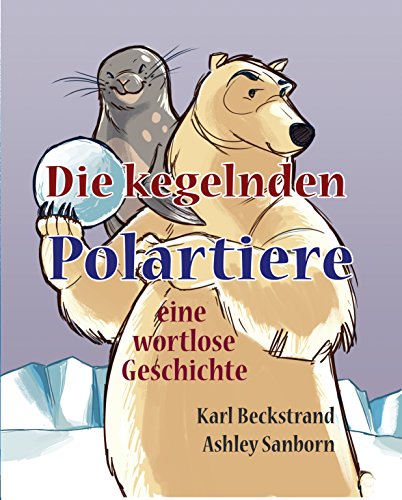 Die kegelnden Polartiere: eine wortlose Geschichte (Stories Without Words 1) (German Edition)