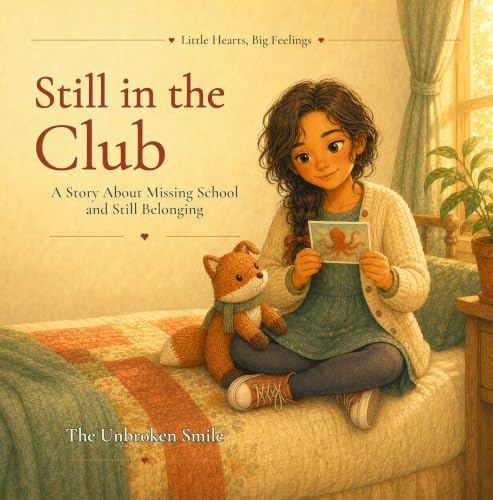 Still in the Club: A Story About Missing School and Still Belonging (Little Hearts, Big Feelings Book 9) (English Edition)
