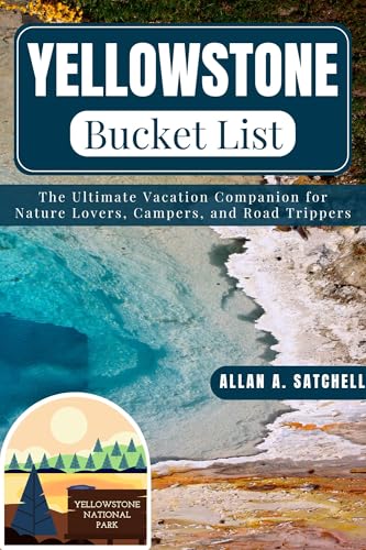 YELLOWSTONE BUCKET LIST: The Ultimate Vacation Companion for Nature Lovers, Campers, and Road Trippers