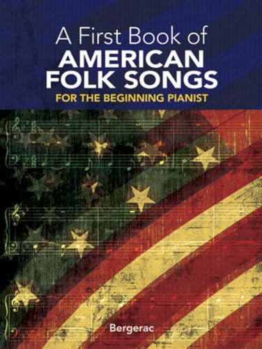 A First Book of American Folk Songs: For The Beginning Pianist (Dover Classical Piano Music For Beginners)