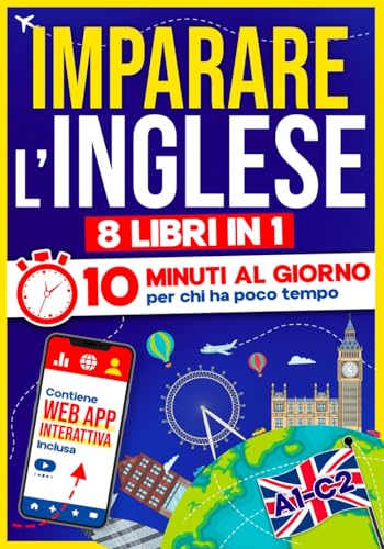 Imparare l'Inglese: 10 Minuti al Giorno per chi ha poco tempo | 8 libri in 1 + App inclusa. Metodo semplice e interattivo per tutti i livelli. Grammatica, Racconti, Esercizi con Audio e Videolezioni