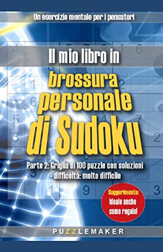 Il mio libro in brossura personale di Sudoku: Parte 2: Griglia di 100 puzzle con soluzioni - difficoltà: molto difficile