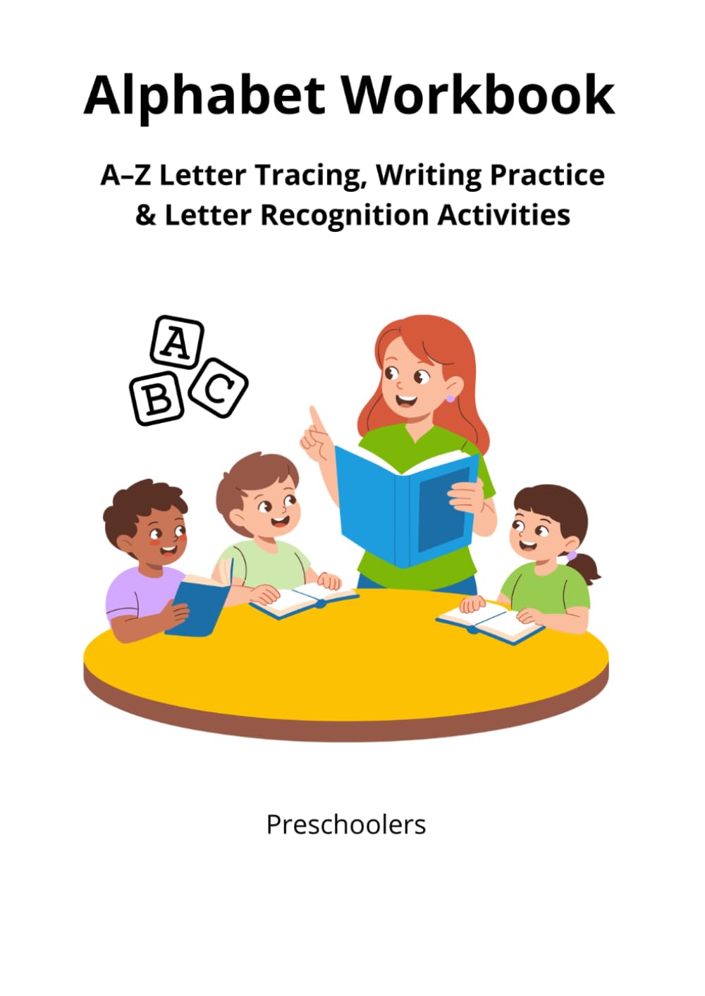 Alphabet Workbook: A–Z Letter Tracing, Writing Practice & Letter Recognition Activities for Preschoolers