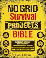No Grid Survival Projects Bible: Build a Self-Sufficient Ecosystem with Budget-Friendly DIY Projects and Unconventional Prepper’s Techniques. Home ... Supply & More (Prepper’s Mastery Collection) B0D6V1RWZ2 Book Cover