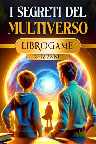 I SEGRETI DEL MULTIVERSO: Un Librogame per bambini e ragazzi pieno di indovinelli e avventura. Aiuta il Professor Foster a risolvere enigmi e a salvare il mondo. Da 8 ai 12 ann