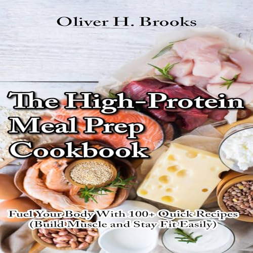The High-Protein Meal Prep Cookbook by Oliver H. Brooks episode artwork