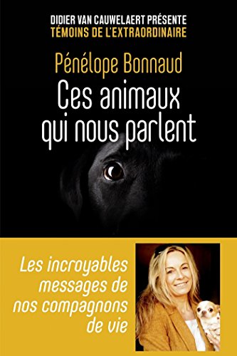 Télécharger Ces animaux qui nous parlent - Les incroyables messages de nos compagnons de vie (Témoins de l'éxt Livre eBook France