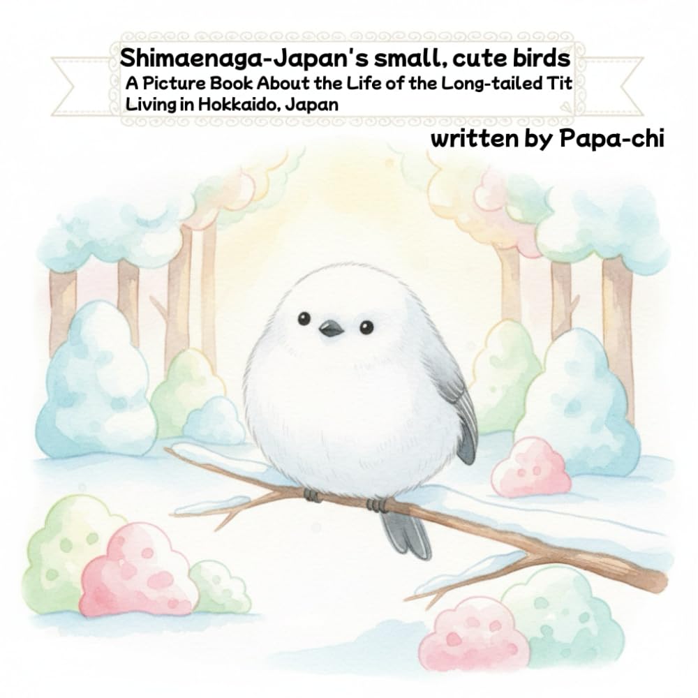 Shimaenaga-Japan's small, cute birds: A Picture Book About the Life of the Long-tailed Tit Living in Hokkaido, Japan