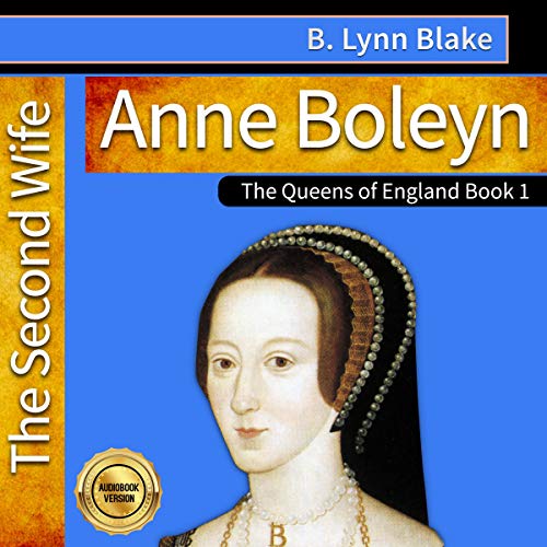 Anne Boleyn: The Second Wife by B. Lynn Blake episode artwork