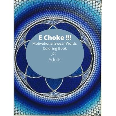 E CHOKE!!! Motivational Swear Words Coloring Book for Adults