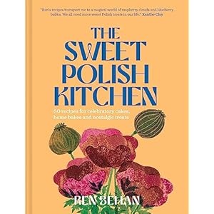 The Sweet Polish Kitchen: The new cookbook for delicious Eastern European cakes and recipes from Poland Hardcover – 29 Feb. 2024