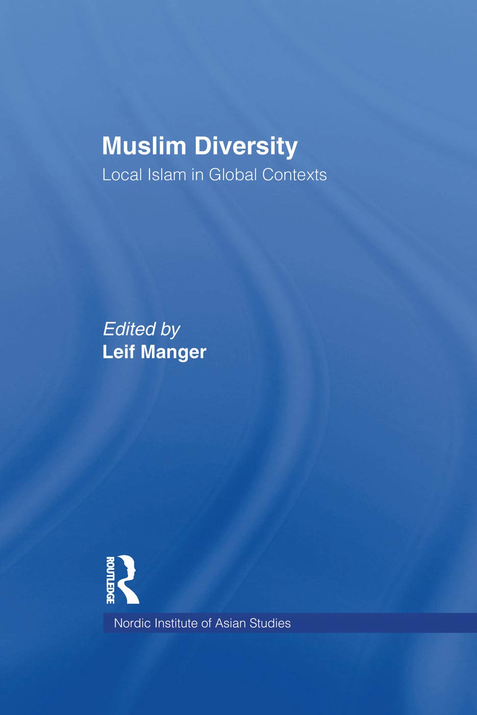 Muslim Diversity: Local Islam in Global Contexts