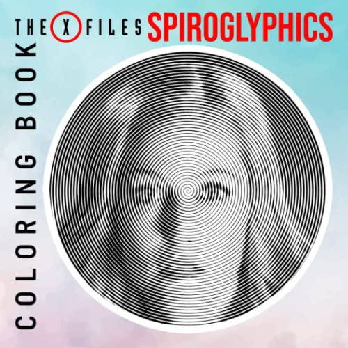 𝕋𝕙𝕖 𝕏-𝔽𝕚𝕝𝕖𝕤 Spiroglyphics Coloring Book: An American Si-Fi Drama TV Series Shown By 40 Spiral Coloring Pages Inside | Gifts For Fans Of All Ages To Relax And Color
