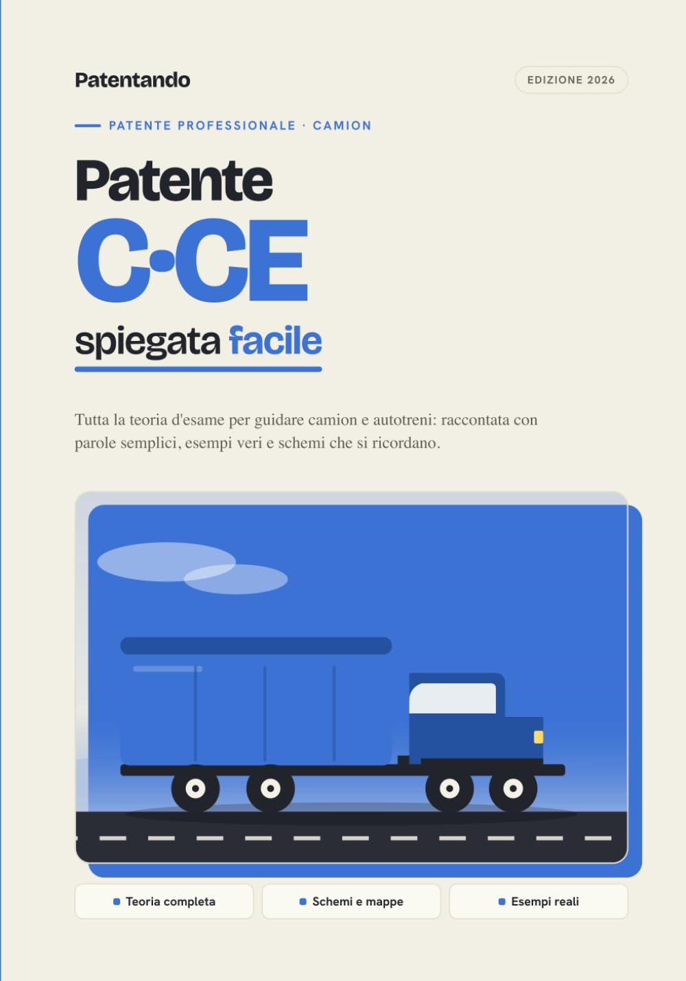 Patente C e CE spiegata facile: Teoria d'esame completa per guidare camion e autotreni. Parole semplici, esempi reali e schemi che si ricordano. Edizione 2026.