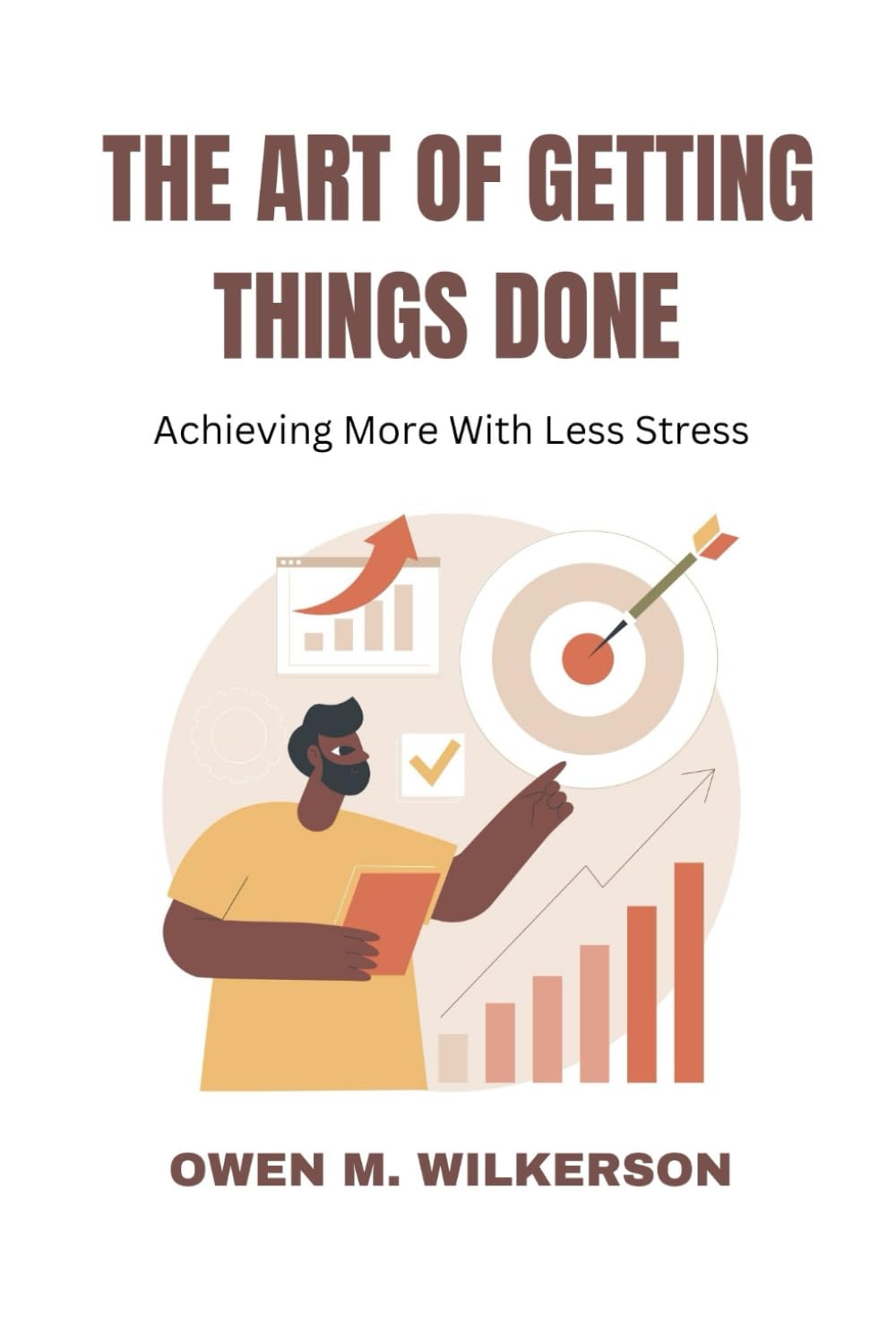 The Art of Getting Things Done: Achieving more with less stress