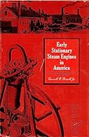 Early Stationary Steam Engines in America: A Study in the Migration of a Technology 0874740940 Book Cover