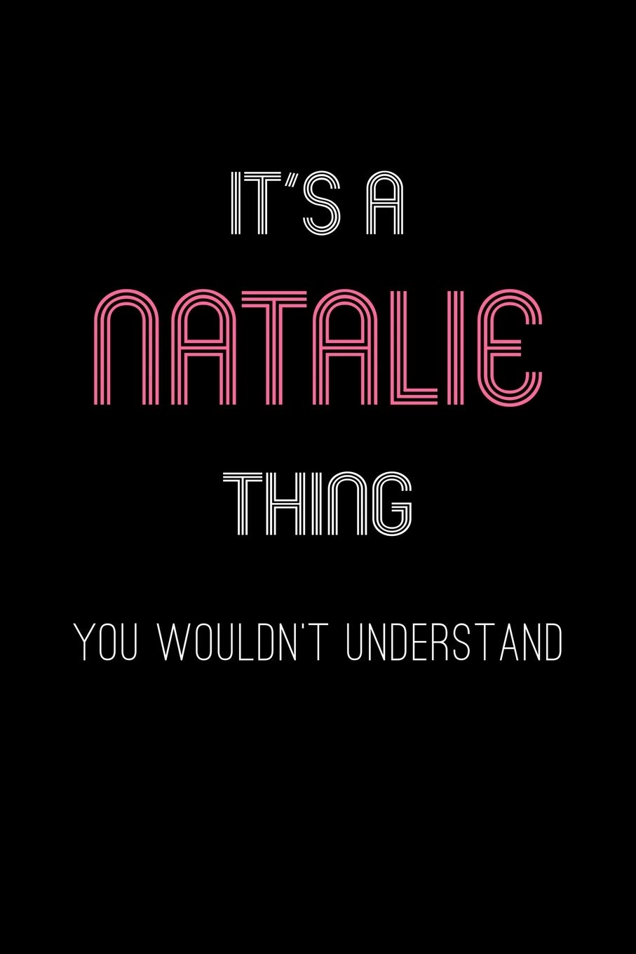It's A Natalie Thing, You Wouldn't Understand: Personalized Notebook Journal With Name Blank Lined Customized Diary Logbook Gifts