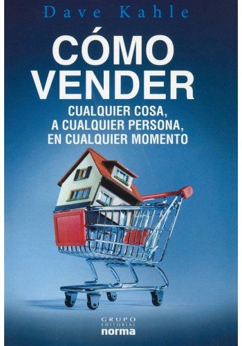 Cómo vender cuaquier cosa, a cualquier persona, en cualquier lugar (Spanish Edition)