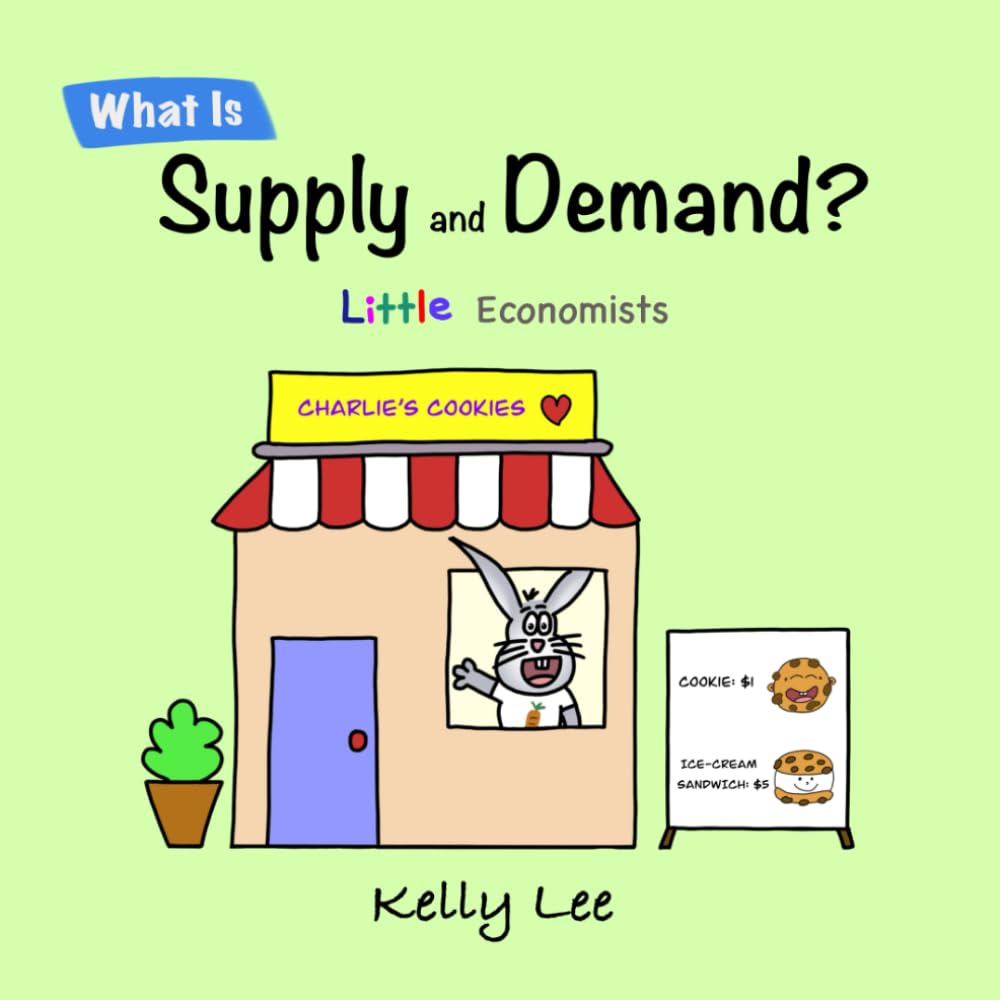 What Is Supply and Demand?: Fundamental elements of most economics principles (Little Economists)