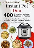  Le Grand Livre de Instant Pot Duo – 400 Recettes Maison Faciles et Rapides: Soupes, Plats Familiaux, Viandes, Poissons, Légumes, Snacks et Desserts pour Tous les Jours