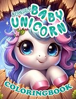 Adorable Baby Unicorn Coloring Book: 45+ Coloring Pages of Cute Baby Unicorns for Kids &Teens Relaxation (Adorable Creatures) B0D4R73LJ8 Book Cover
