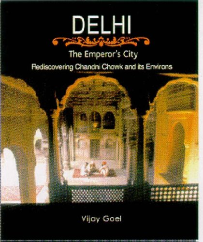Delhi: The Emperor's City - Rediscovering Chandni Chawk and its Environs