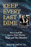 Keep Every Last Dime: Avoid Common Estate Planning Traps and Tax Disasters 1882703006 Book Cover